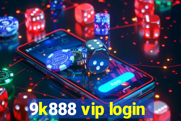 9k888 vip login